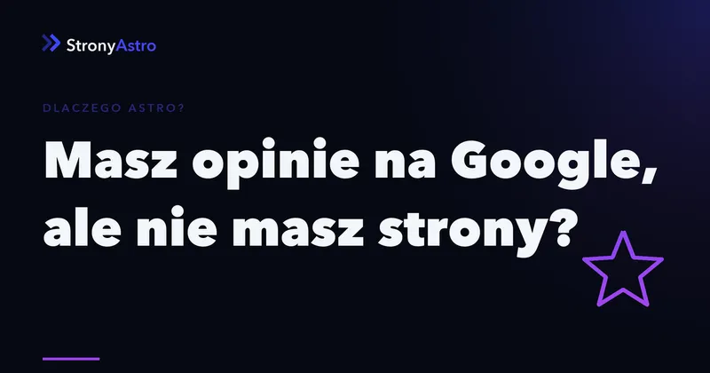 Masz opinie na Google, ale nie masz strony? Oto co tracisz